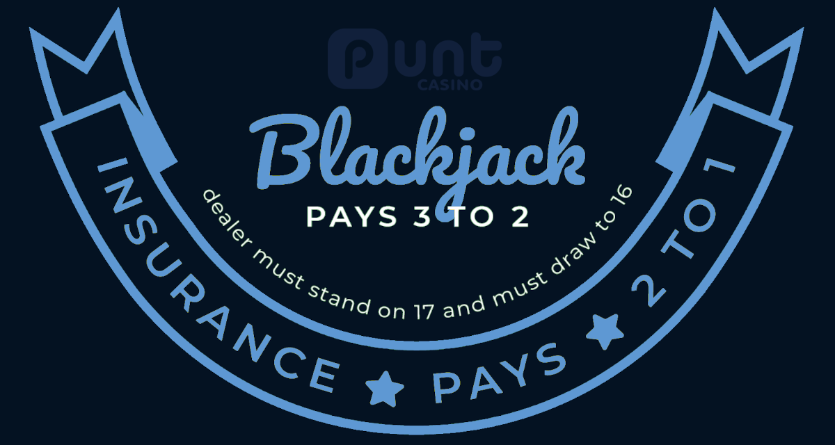 Blackjack pays 3 to 2 and insurance pays 2 to 1 at Punt Casino.
